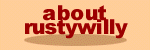 about RustyWilly.com